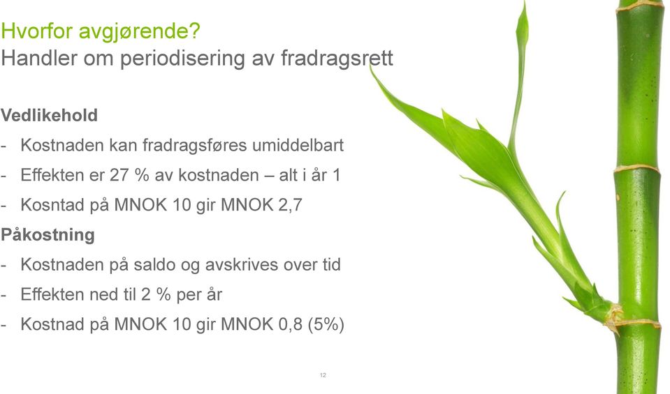 fradragsføres umiddelbart - Effekten er 27 % av kostnaden alt i år 1 - Kosntad