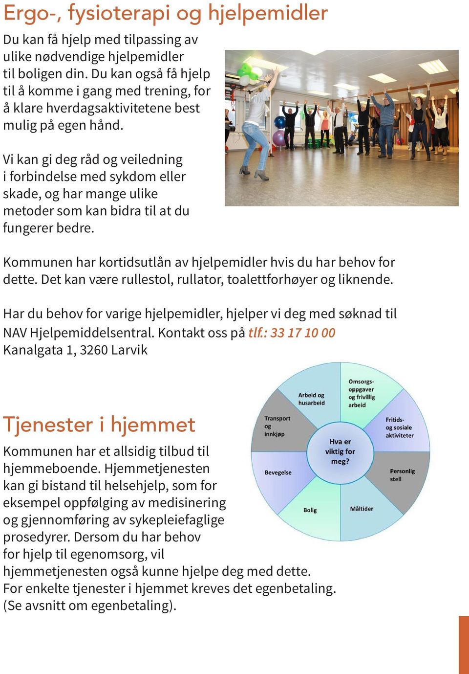 Vi kan gi deg råd og veiledning i forbindelse med sykdom eller skade, og har mange ulike metoder som kan bidra til at du fungerer bedre.