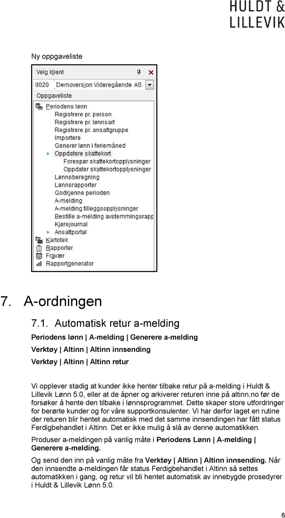 i Huldt & Lillevik Lønn 5.0, eller at de åpner og arkiverer returen inne på altinn.no før de forsøker å hente den tilbake i lønnsprogrammet.