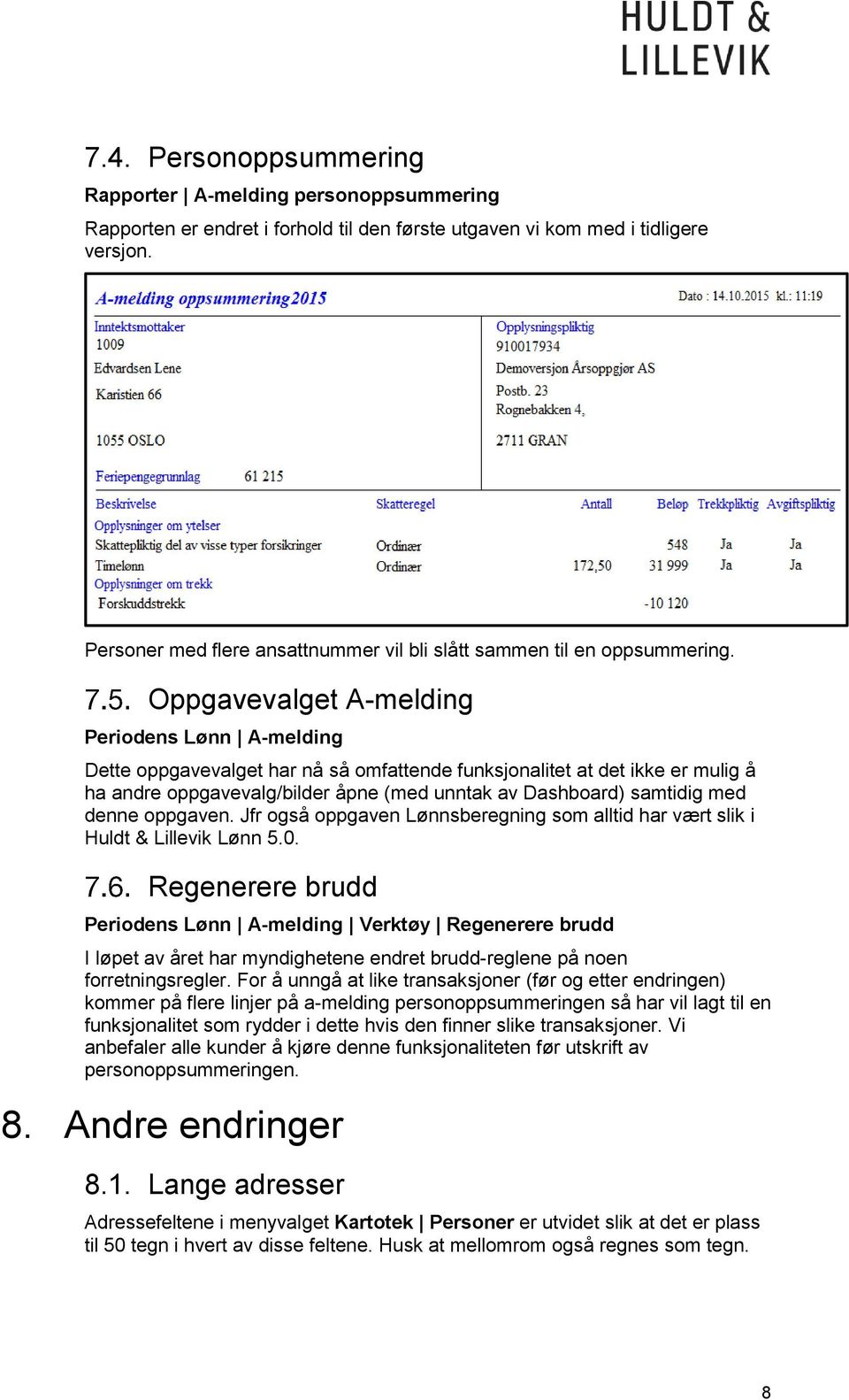 Oppgavevalget A-melding Periodens Lønn A-melding Dette oppgavevalget har nå så omfattende funksjonalitet at det ikke er mulig å ha andre oppgavevalg/bilder åpne (med unntak av Dashboard) samtidig med