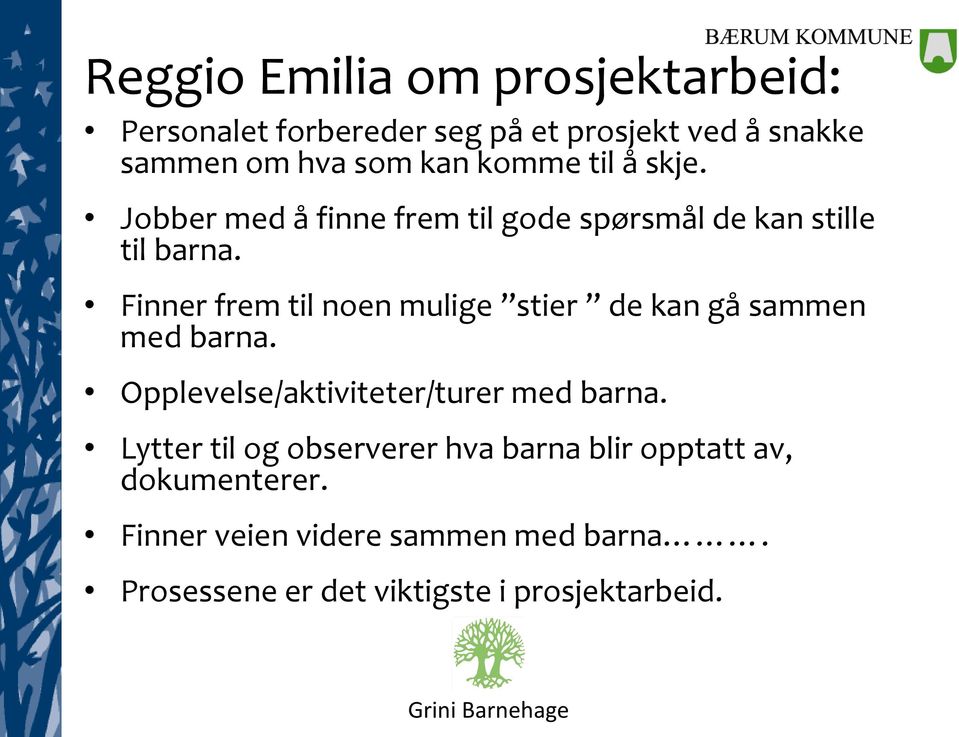 Finner frem til noen mulige stier de kan gå sammen med barna. Opplevelse/aktiviteter/turer med barna.