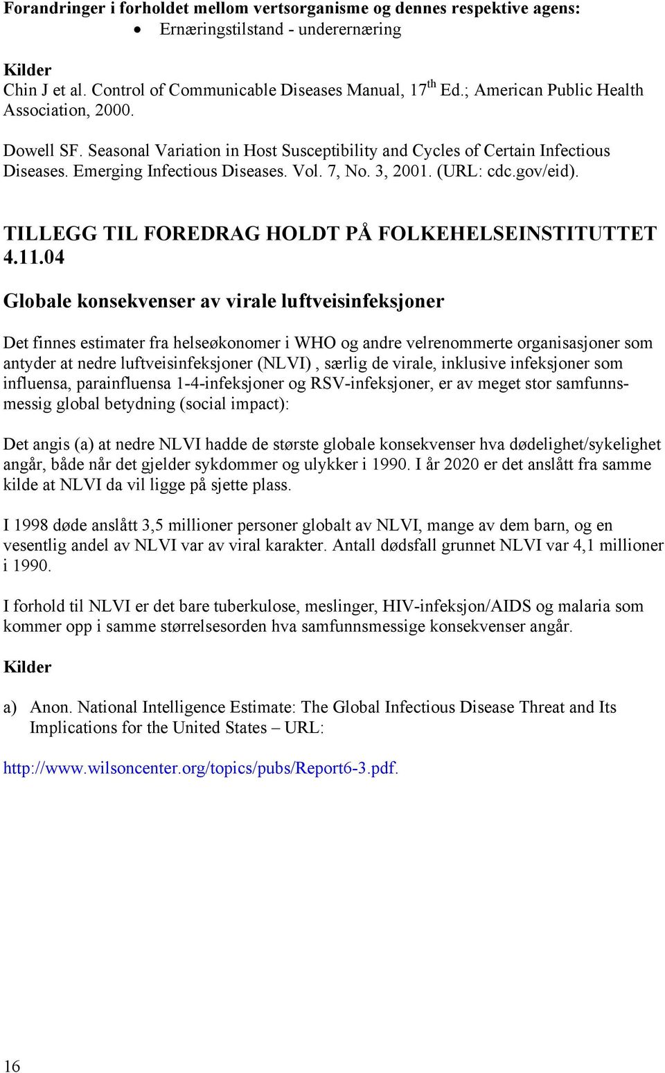 (URL: cdc.gov/eid). TILLEGG TIL FOREDRAG HOLDT PÅ FOLKEHELSEINSTITUTTET 4.11.