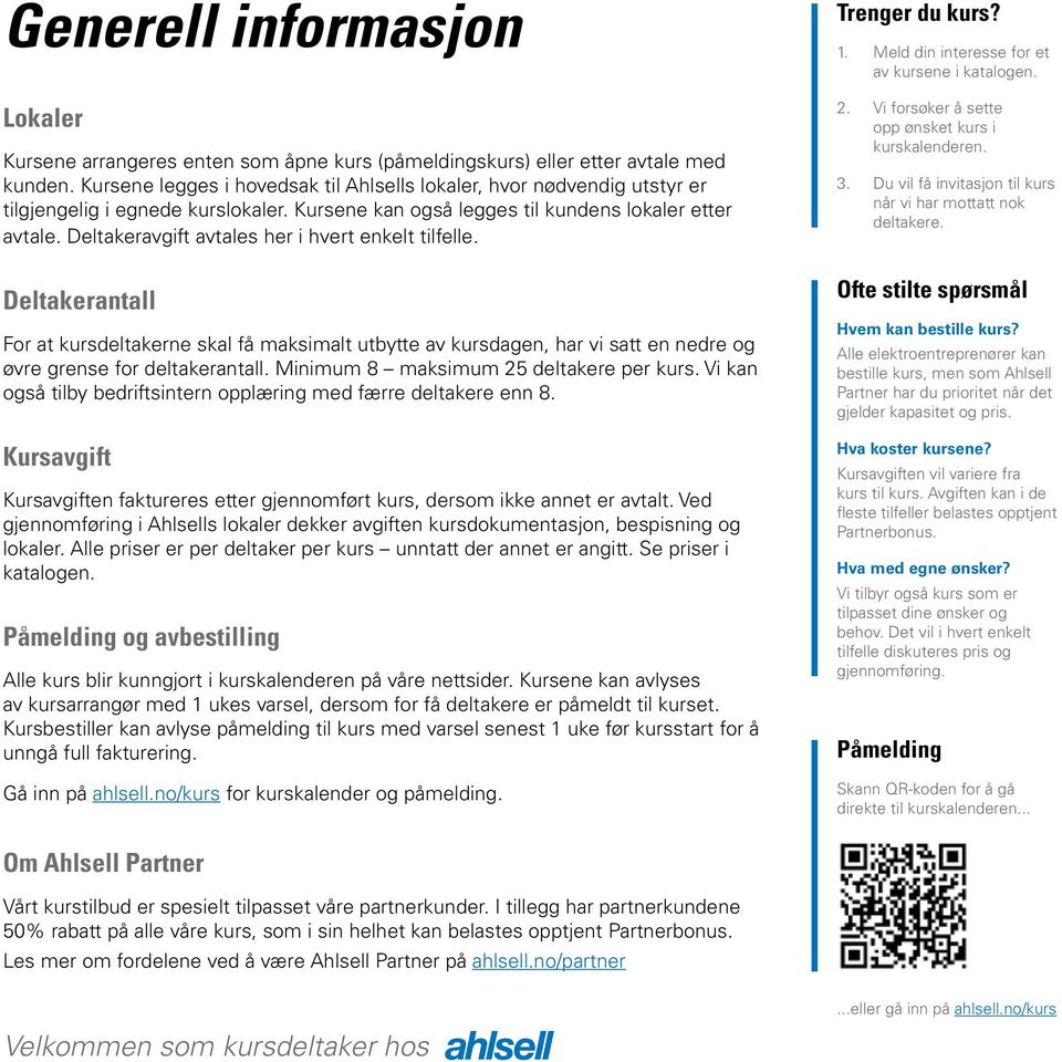 Deltakeravgift avtales her i hvert enkelt tilfelle. Deltakerantall For at kursdeltakerne skal få maksimalt utbytte av kursdagen, har vi satt en nedre og øvre grense for deltakerantall.