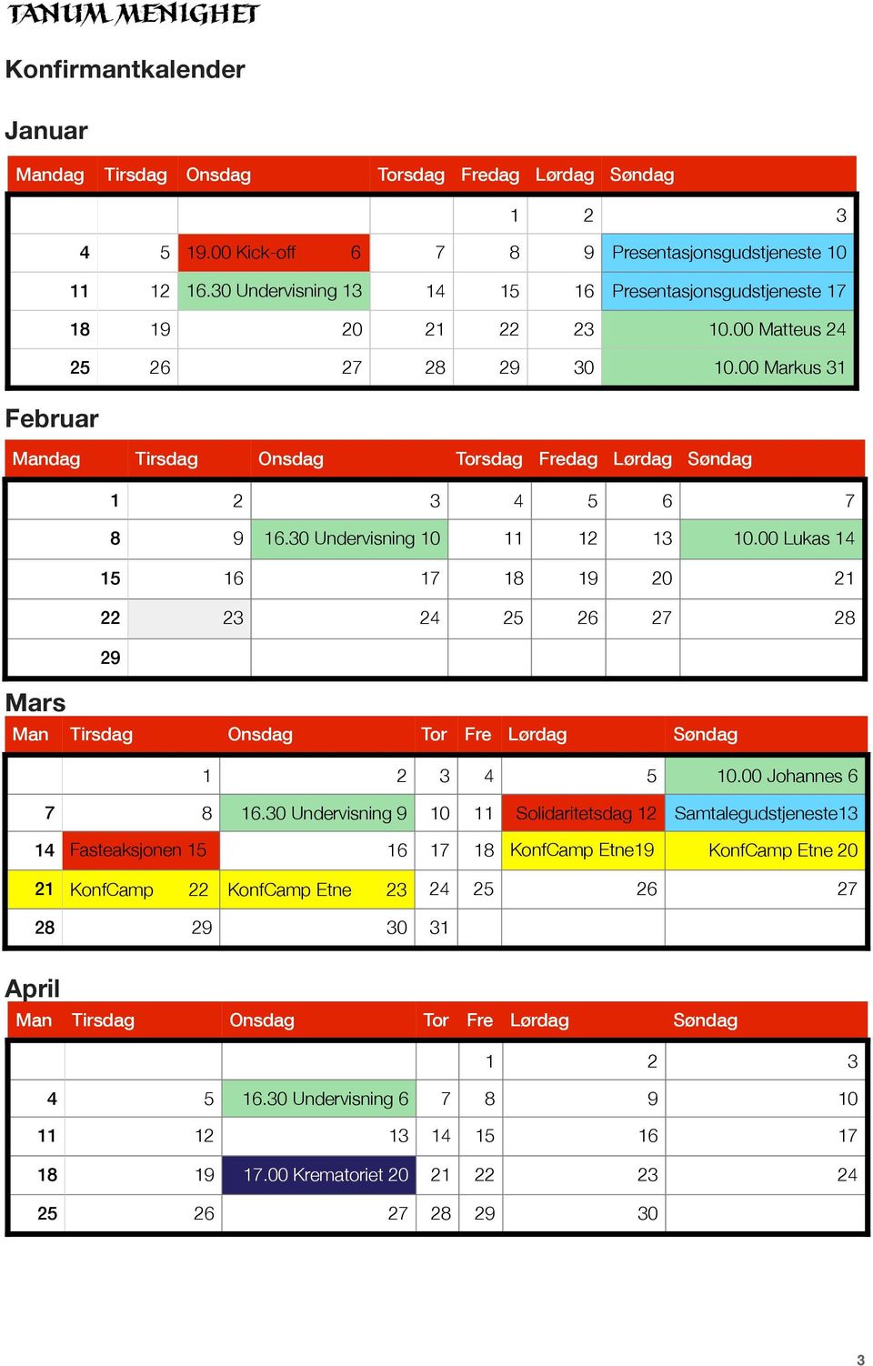 00 Markus 31 Februar Mandag Tirsdag Onsdag Torsdag Fredag Lørdag Søndag 1 2 3 4 5 6 7 8 9 16.30 Undervisning 10 11 12 13 10.