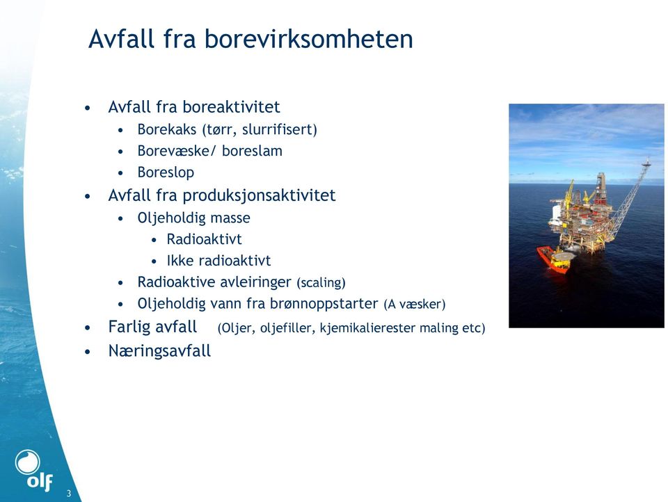 Radioaktivt Ikke radioaktivt Radioaktive avleiringer (scaling) Oljeholdig vann fra