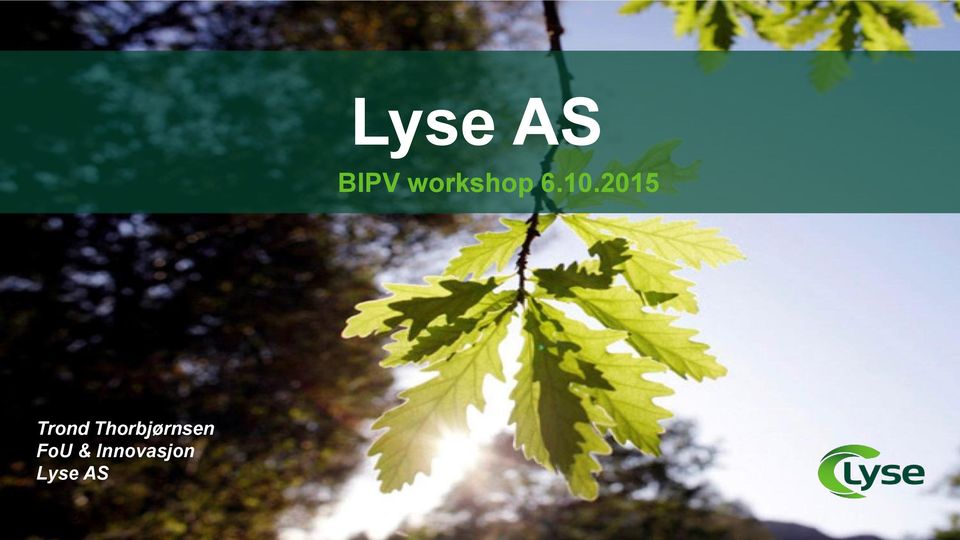 Lyse AS. BIPV workshop Trond Thorbjørnsen FoU & Innovasjon Lyse AS - PDF  Gratis nedlasting