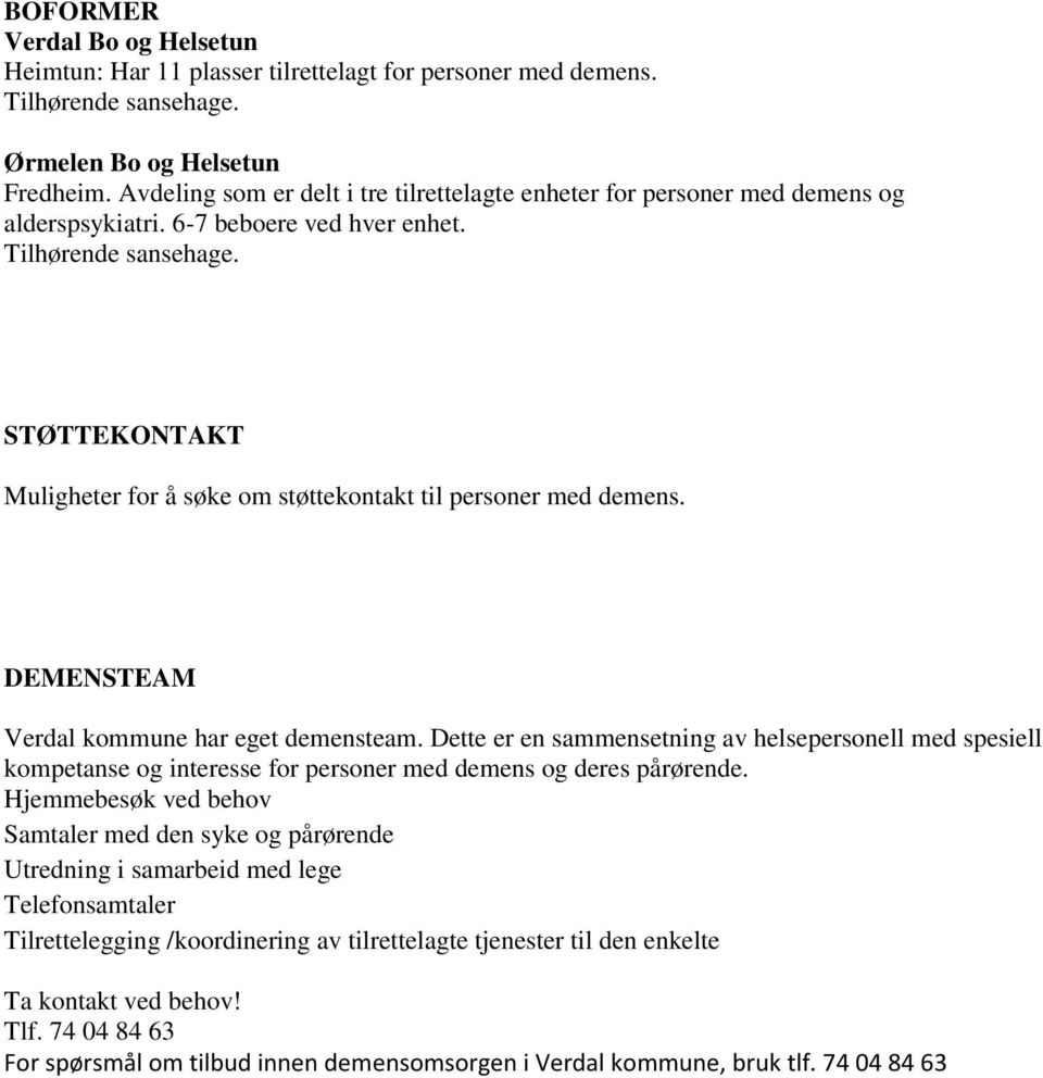 STØTTEKONTAKT Muligheter for å søke om støttekontakt til personer med demens. DEMENSTEAM Verdal kommune har eget demensteam.