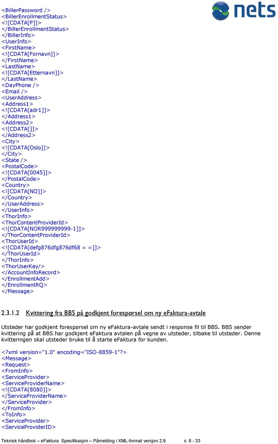 [CDATA[Oslo]]> </City> <State /> <PostalCode> <![CDATA[0045]]> </PostalCode> <Country> <![CDATA[NO]]> </Country> </UserAddress> </UserInfo> <ThorInfo> <ThorContentProviderId> <!