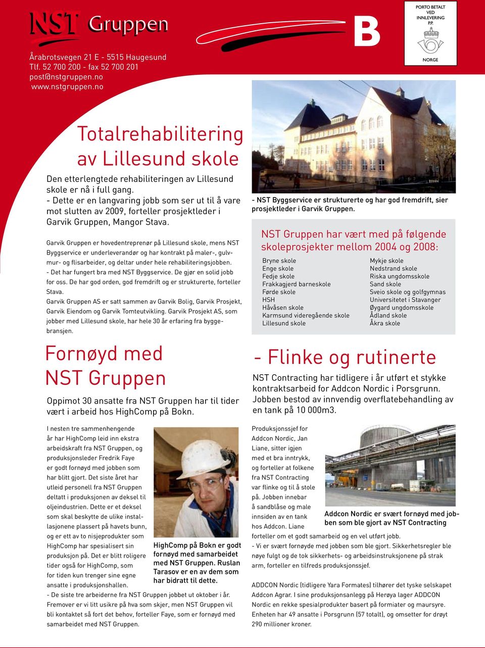 Garvik Gruppen er hovedentreprenør på Lillesund skole, mens NST Byggservice er underleverandør og har kontrakt på maler-, gulvmur- og flisarbeider, og deltar under hele rehabiliteringsjobben.