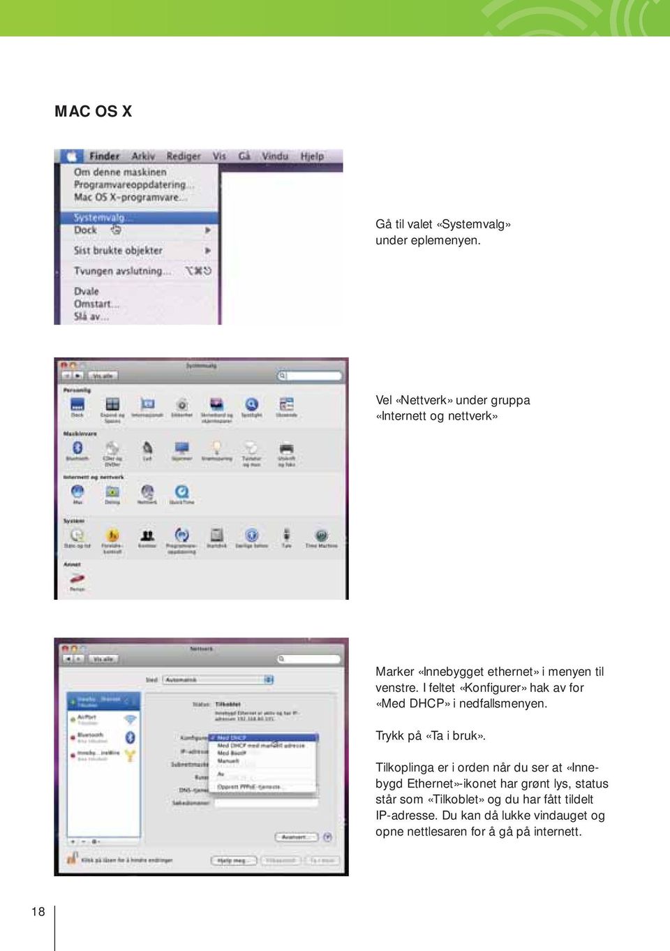 I feltet «Konfi gurer» hak av for «Med DHCP» i nedfallsmenyen. Trykk på «Ta i bruk».