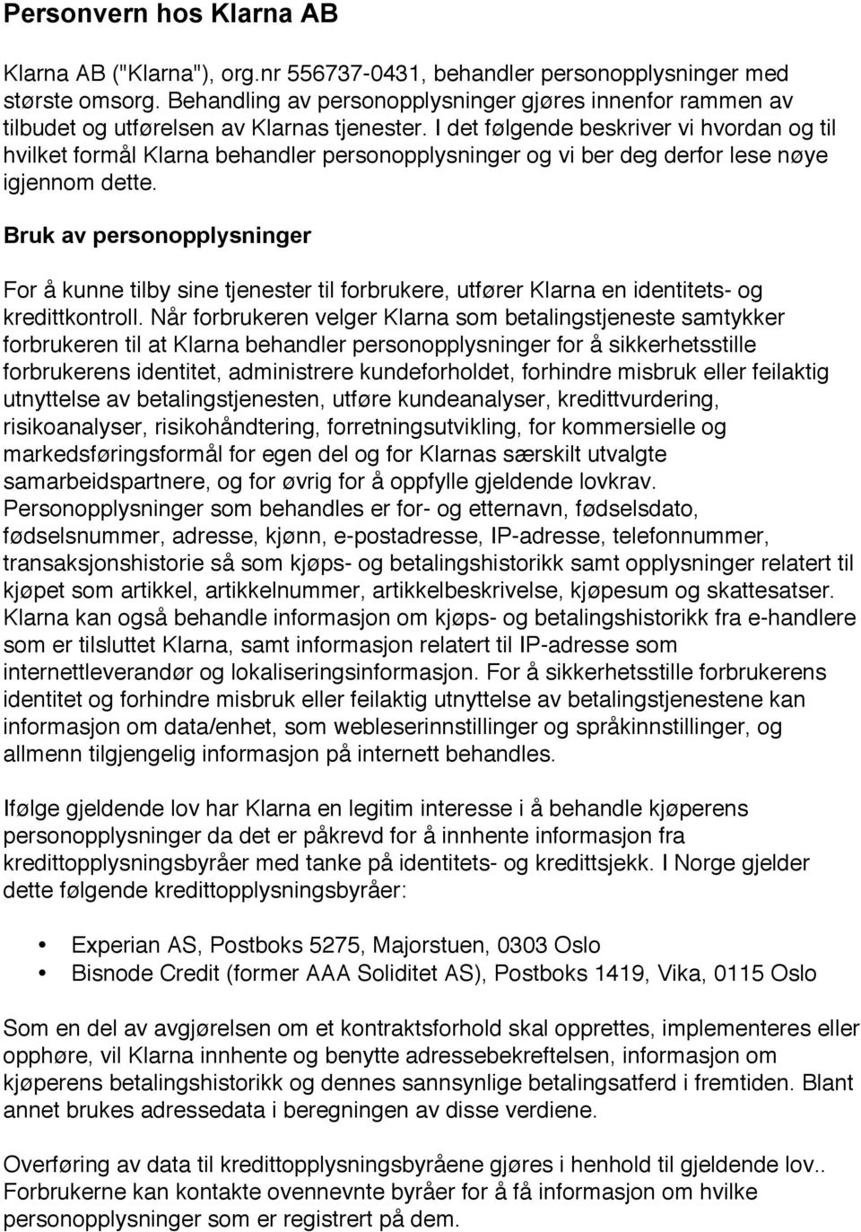 I det følgende beskriver vi hvordan og til hvilket formål Klarna behandler personopplysninger og vi ber deg derfor lese nøye igjennom dette.