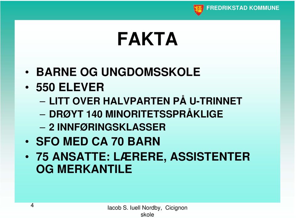 MINORITETSSPRÅKLIGE 2 INNFØRINGSKLASSER SFO MED