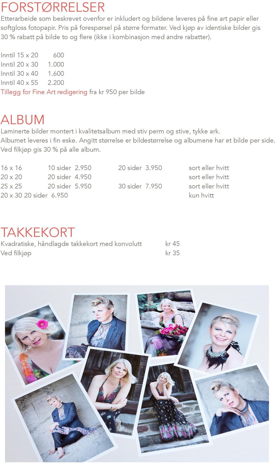 200 Tillegg for Fine Art redigering fra kr 950 per bilde ALBUM Laminerte bilder montert i kvalitetsalbum med stiv perm og stive, tykke ark. Albumet leveres i fin eske.