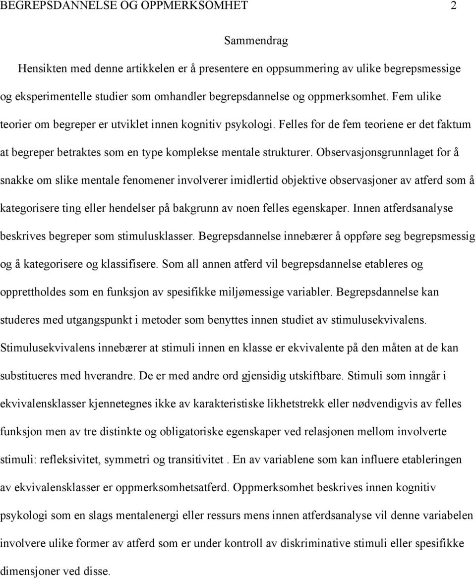 Observasjonsgrunnlaget for å snakke om slike mentale fenomener involverer imidlertid objektive observasjoner av atferd som å kategorisere ting eller hendelser på bakgrunn av noen felles egenskaper.