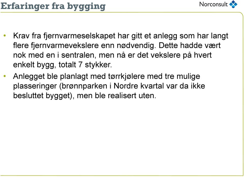 Dette hadde vært nok med en i sentralen, men nå er det vekslere på hvert enkelt bygg, totalt 7