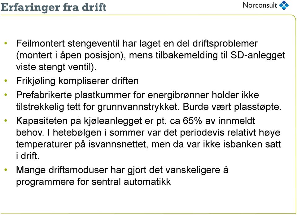 Frikjøling kompliserer driften Prefabrikerte plastkummer for energibrønner holder ikke tilstrekkelig tett for grunnvannstrykket.