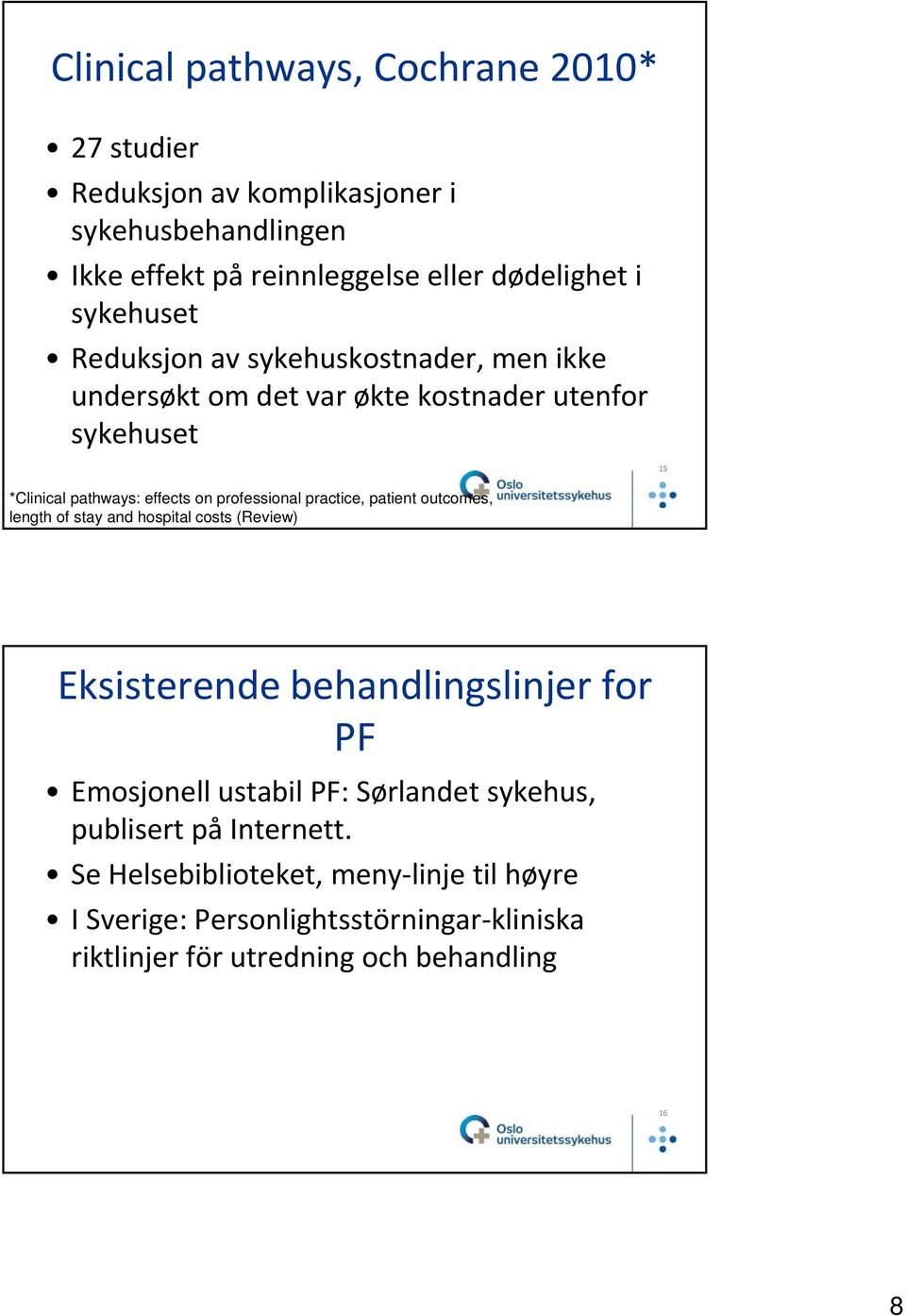 practice, patient outcomes, length of stay and hospital costs (Review) Eksisterende behandlingslinjer for PF Emosjonell ustabil PF: Sørlandet sykehus,