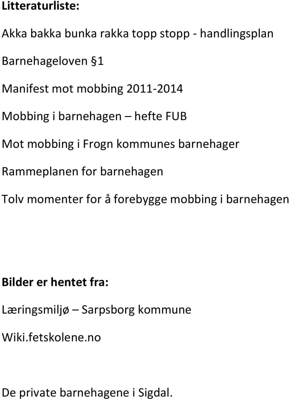 barnehager Rammeplanen for barnehagen Tolv momenter for å forebygge mobbing i barnehagen