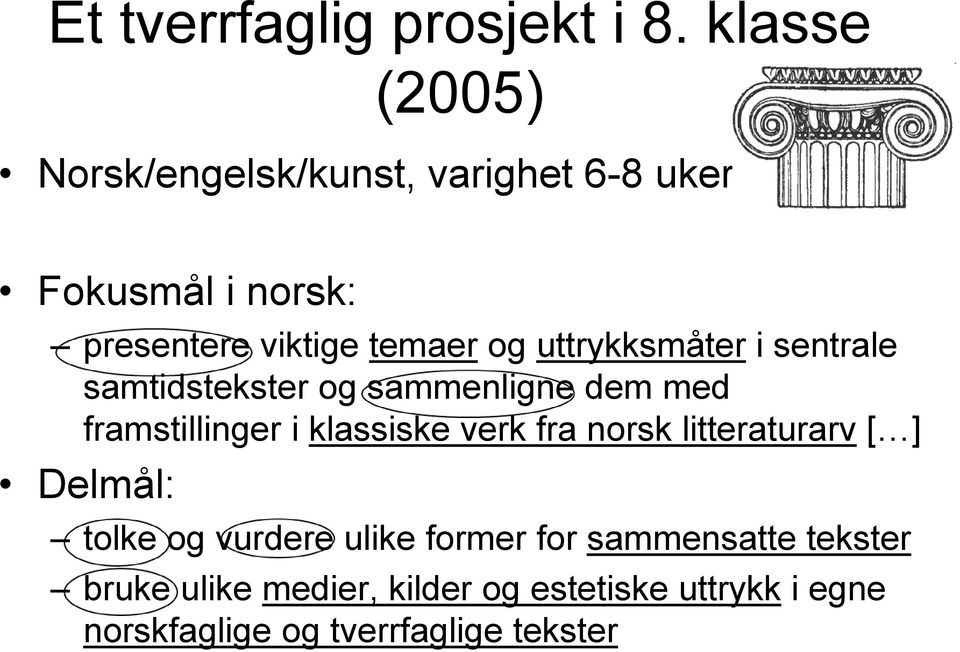 uttrykksmåter i sentrale samtidstekster og sammenligne dem med framstillinger i klassiske verk fra