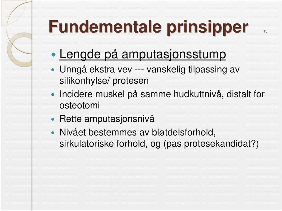 samme hudkuttnivå, distalt for osteotomi Rette amputasjonsnivå Nivået