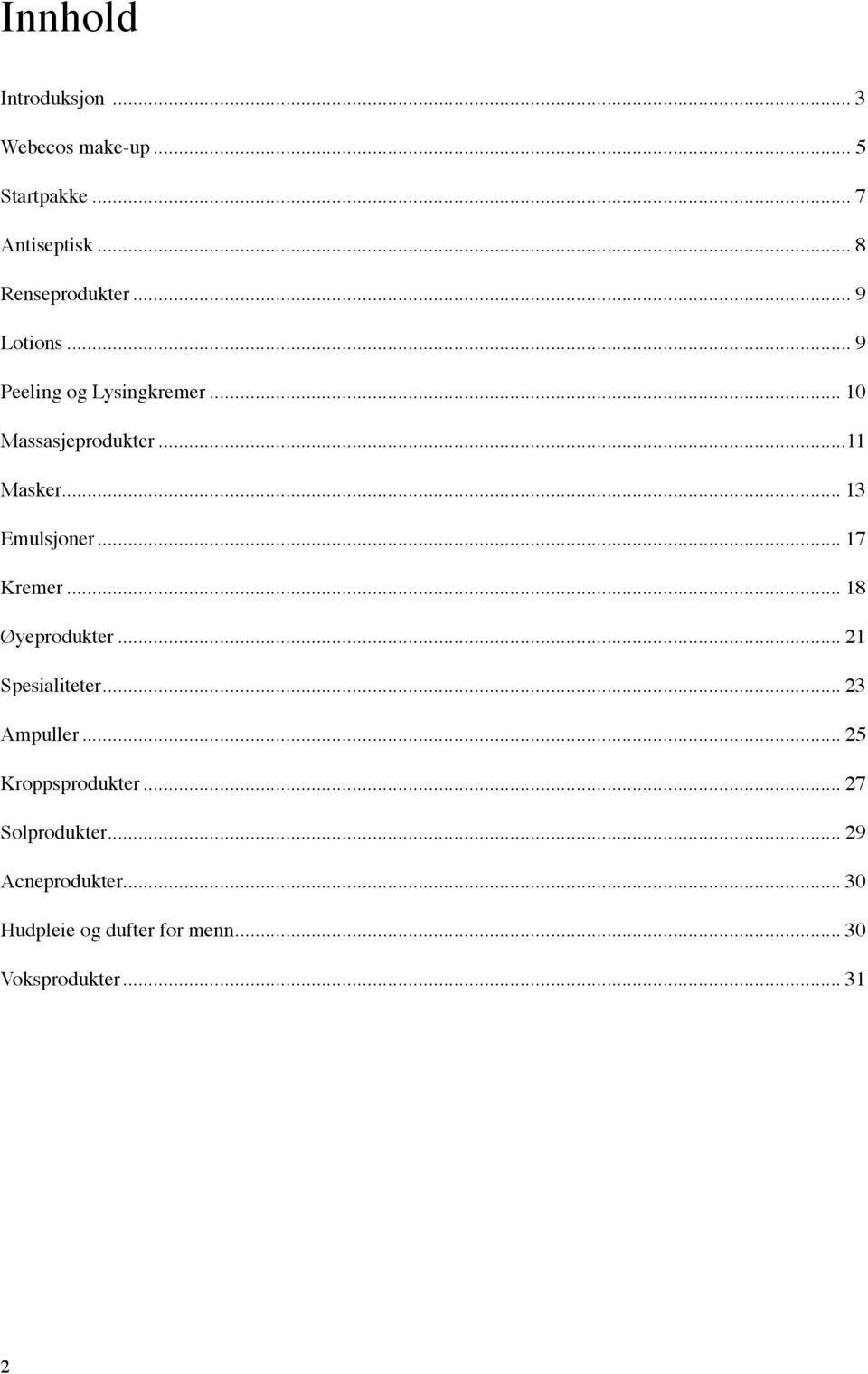 .. 17 Kremer... 18 Øyeprodukter... 21 Spesialiteter... 23 Ampuller... 25 Kroppsprodukter.