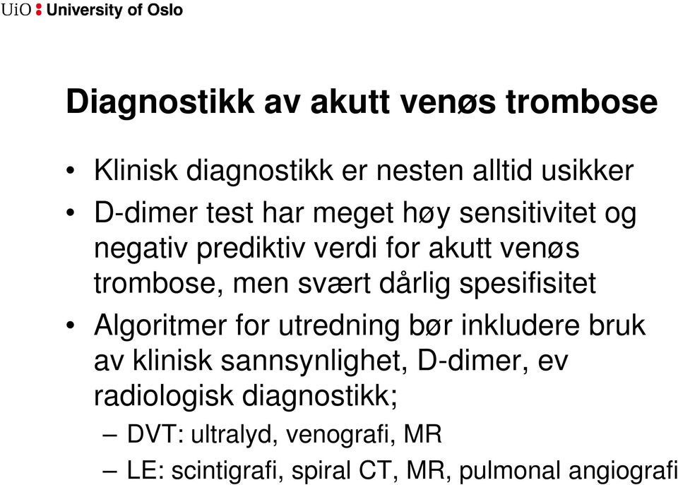 spesifisitet Algoritmer for utredning bør inkludere bruk av klinisk sannsynlighet, D-dimer, ev