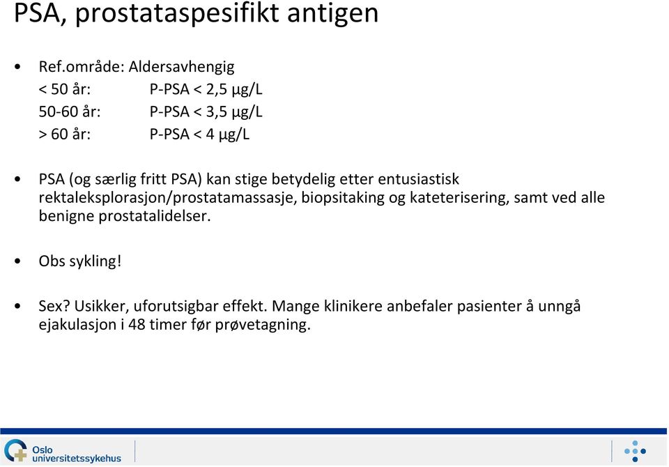 særlig fritt PSA) kan stige betydelig etter entusiastisk rektaleksplorasjon/prostatamassasje, biopsitaking og