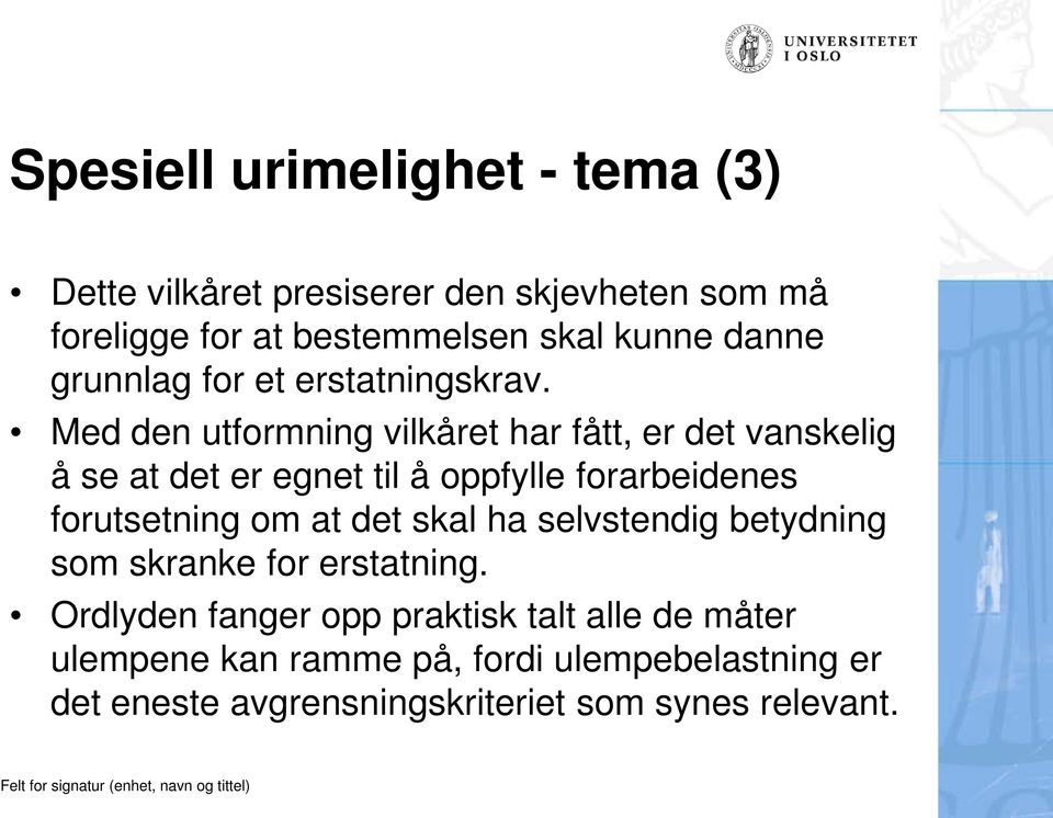 Med den utformning vilkåret har fått, er det vanskelig å se at det er egnet til å oppfylle forarbeidenes forutsetning om at