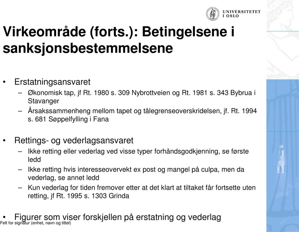 681 Søppelfylling i Fana Rettings- og vederlagsansvaret Ikke retting eller vederlag ved visse typer forhåndsgodkjenning, se første ledd Ikke retting hvis