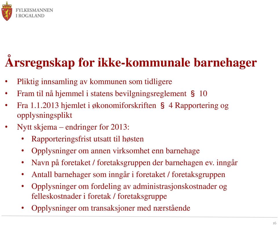 1.2013 hjemlet i økonomiforskriften 4 Rapportering og opplysningsplikt Nytt skjema endringer for 2013: Rapporteringsfrist utsatt til høsten