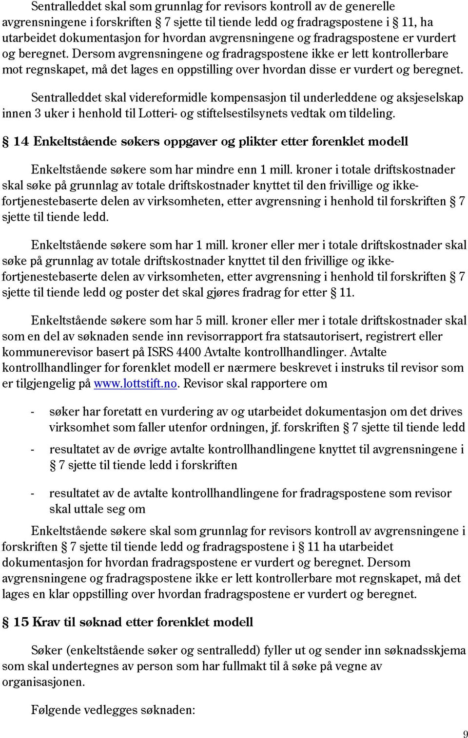 Dersom avgrensningene og fradragspostene ikke er lett kontrollerbare mot regnskapet, må det lages en oppstilling over hvordan disse er vurdert og beregnet.