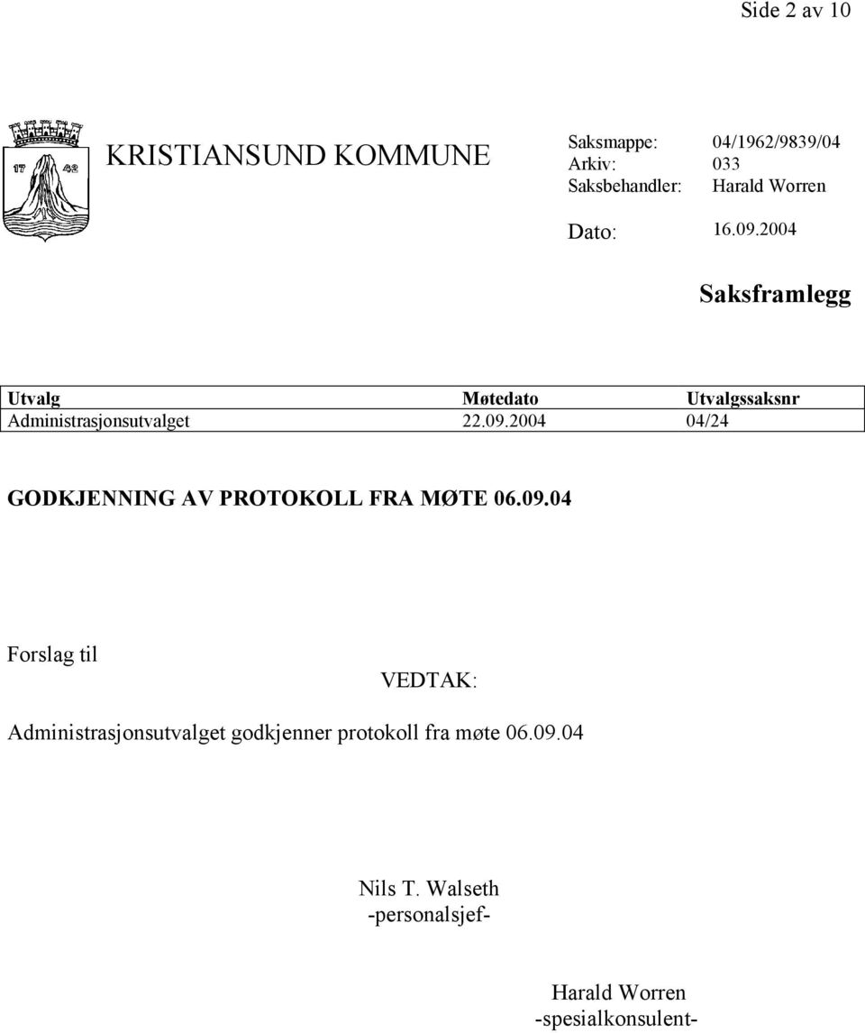 09.04 Forslag til VEDTAK: Administrasjonsutvalget godkjenner protokoll fra møte 06.09.04 Nils T.
