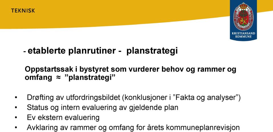 (konklusjoner i Fakta og analyser ) Status og intern evaluering av gjeldende