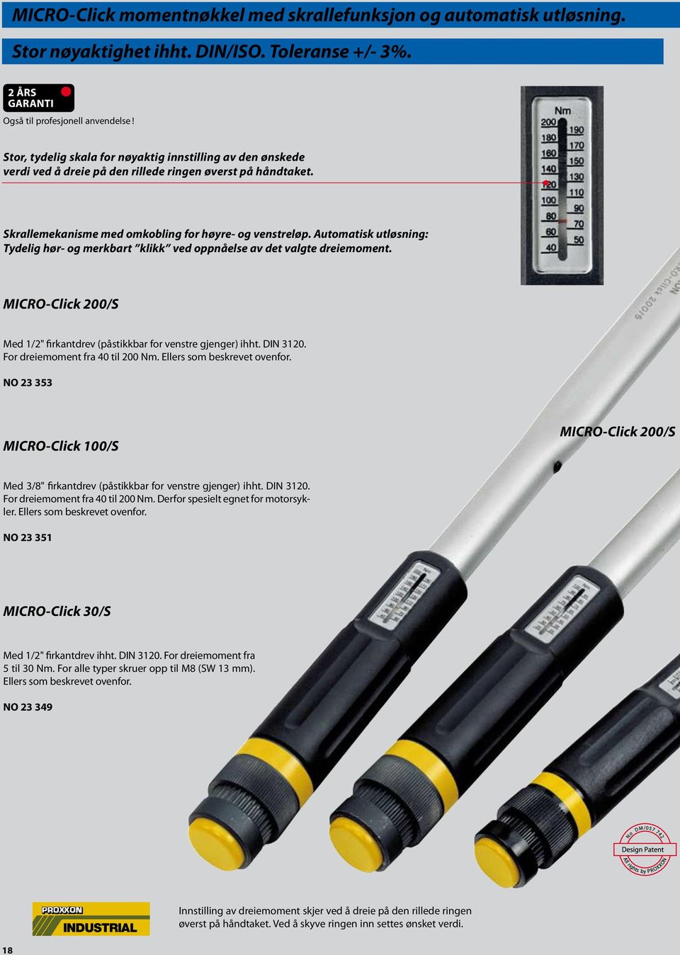 Automatisk utløsning: Tydelig hør- og merkbart klikk ved oppnåelse av det valgte dreiemoment. MICRO-Click 200/S Med 1/2" firkantdrev (påstikkbar for venstre gjenger) ihht. DIN 3120.