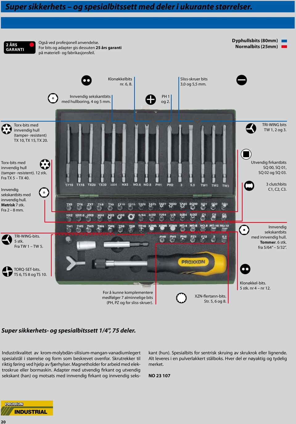 Torx-bits med innvendig hull (tamper- resistent) TX 10, TX 15, TX 20. TRI-WING bits TW 1, 2 og 3. Torx-bits med innvendig hull (tamper- resistent). 12 stk. Fra TX 5 TX 40.