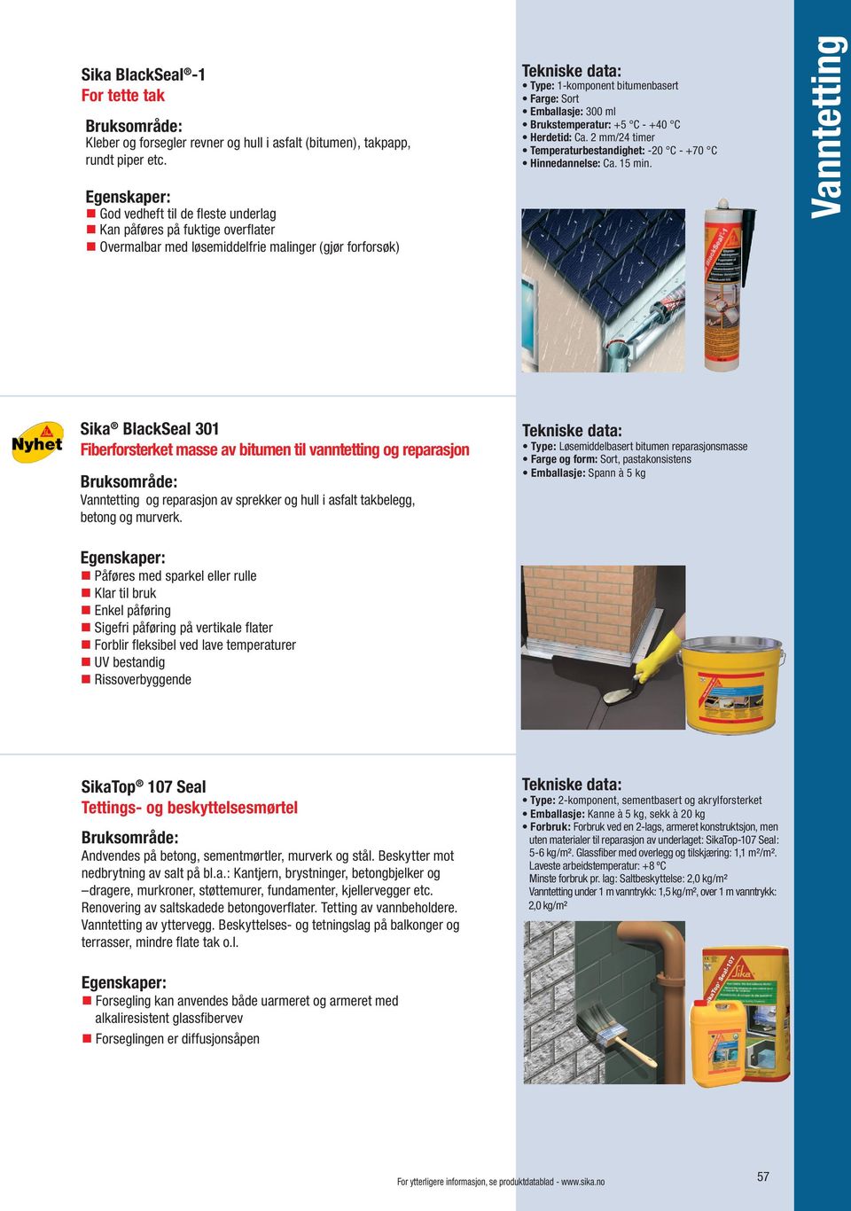 Brukstemperatur: +5 C - +40 C Herdetid: Ca. 2 mm/24 timer Temperaturbestandighet: -20 C - +70 C Hinnedannelse: Ca. 15 min.