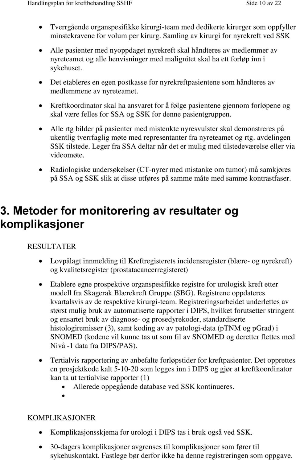 Det etableres en egen postkasse for nyrekreftpasientene som håndteres av medlemmene av nyreteamet.