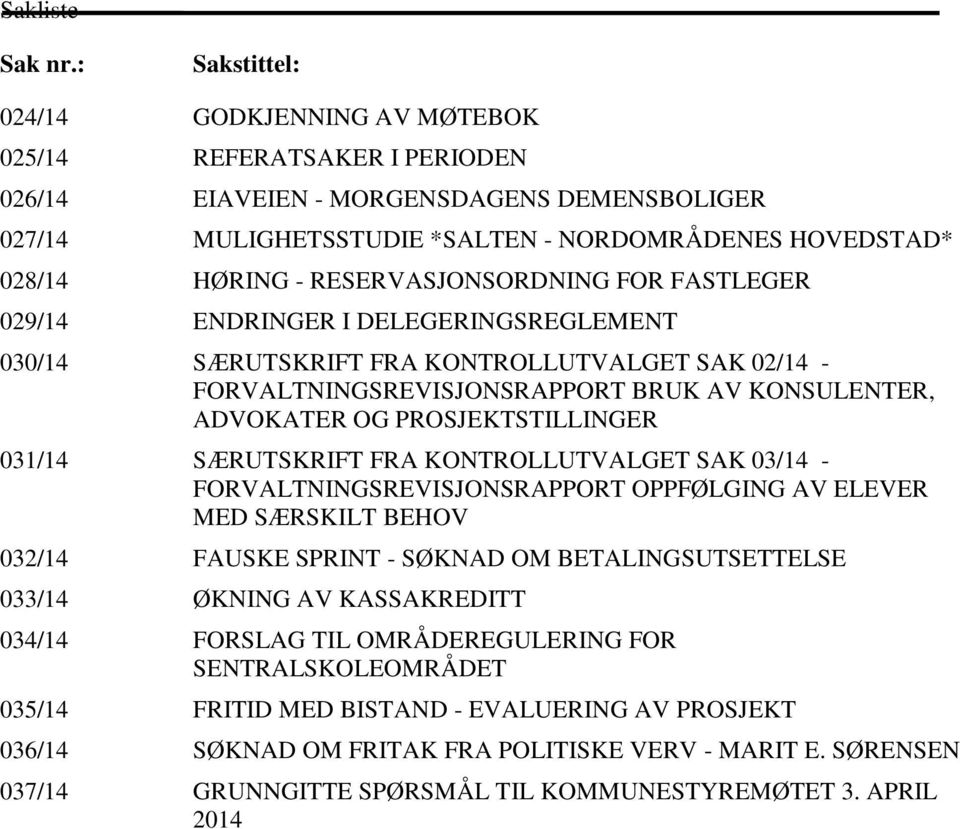 RESERVASJONSORDNING FOR FASTLEGER 029/14 ENDRINGER I DELEGERINGSREGLEMENT 030/14 SÆRUTSKRIFT FRA KONTROLLUTVALGET SAK 02/14 - FORVALTNINGSREVISJONSRAPPORT BRUK AV KONSULENTER, ADVOKATER OG