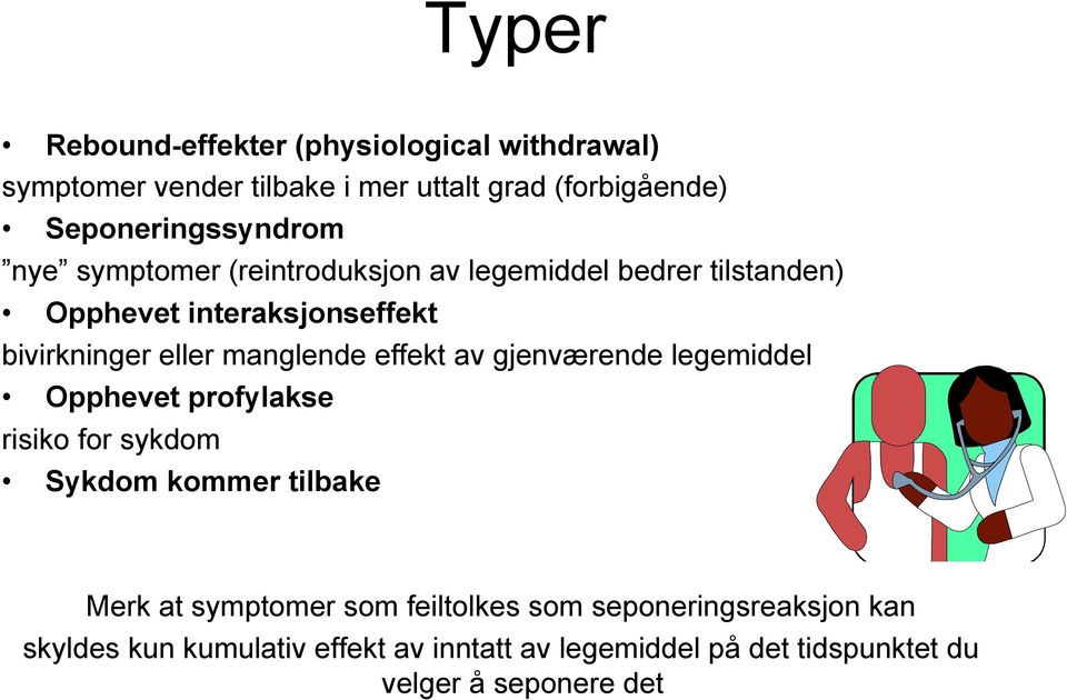 eller manglende effekt av gjenværende legemiddel Opphevet profylakse risiko for sykdom Sykdom kommer tilbake Merk at