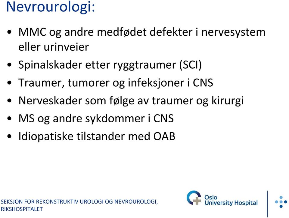 tumorer og infeksjoner i CNS Nerveskader som følge av traumer