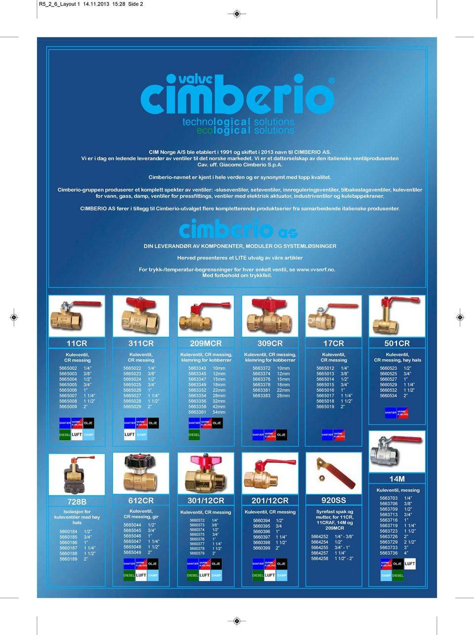 Cimberio-navnet er kjent i hele verden og er synonymt med topp kvalitet.