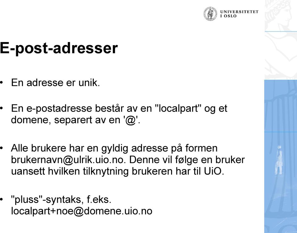 Alle brukere har en gyldig adresse på formen brukernavn@ulrik.uio.no.