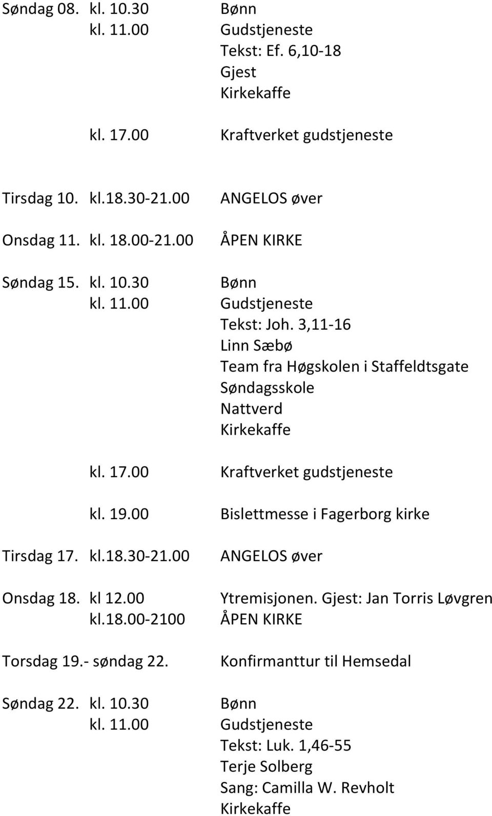 3,11-16 Team fra Høgskolen i Staffeldtsgate Søndagsskole Nattverd Kraftverket gudstjeneste Bislettmesse i Fagerborg kirke Ytremisjonen.