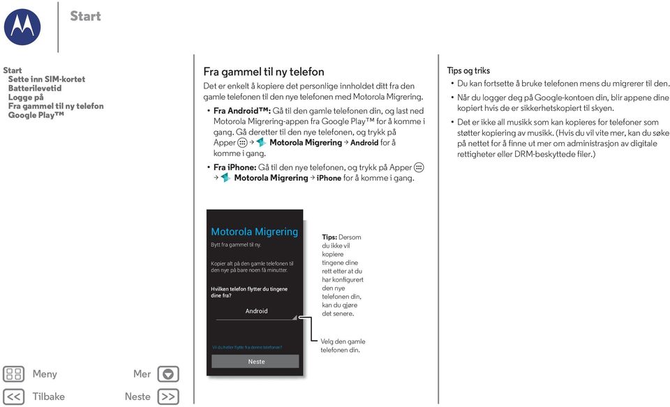 Gå deretter til den nye telefonen, og trykk på Apper > Motorola Migrering > Android for å komme i gang.