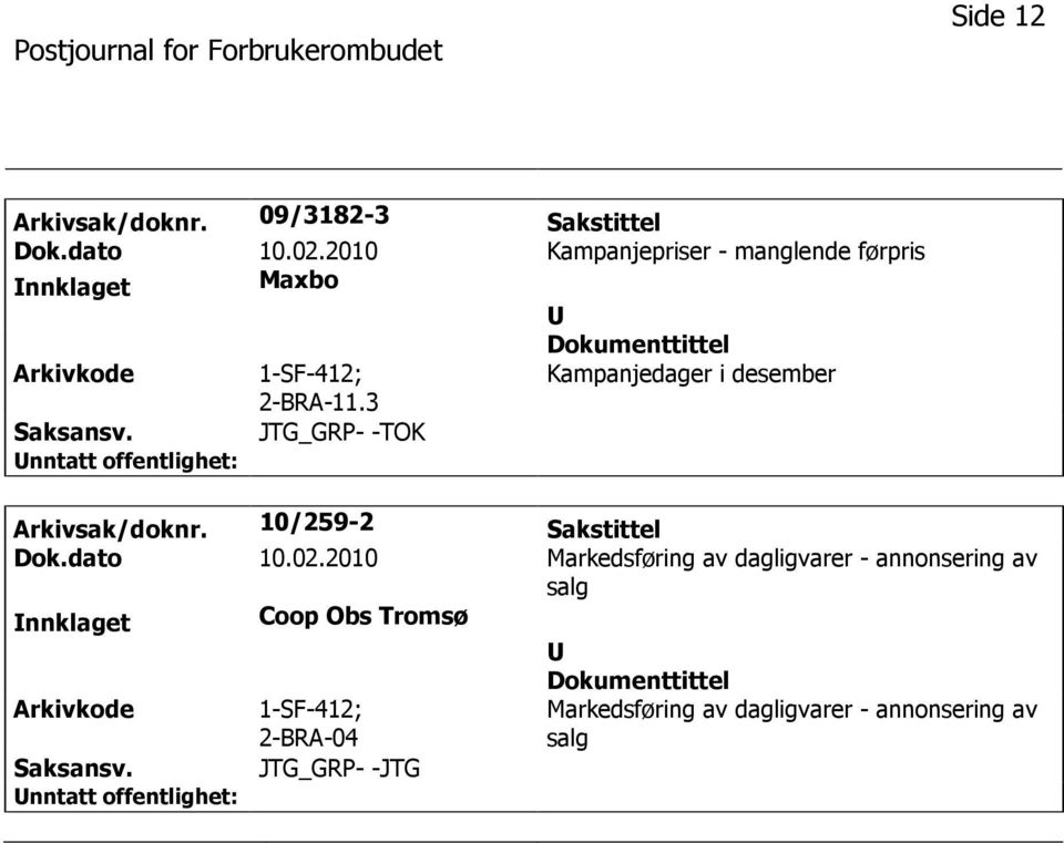 3 Kampanjedager i desember JTG_GRP- -TOK Arkivsak/doknr. 10/259-2 Sakstittel Dok.dato 10.02.