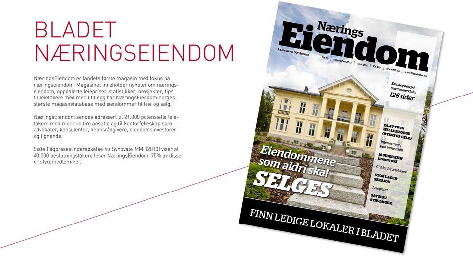 I tillegg har NæringsEiendom norges største magasindatabase med eiendommer til leie og salg. NæringsEiendom sendes adressert til 21.
