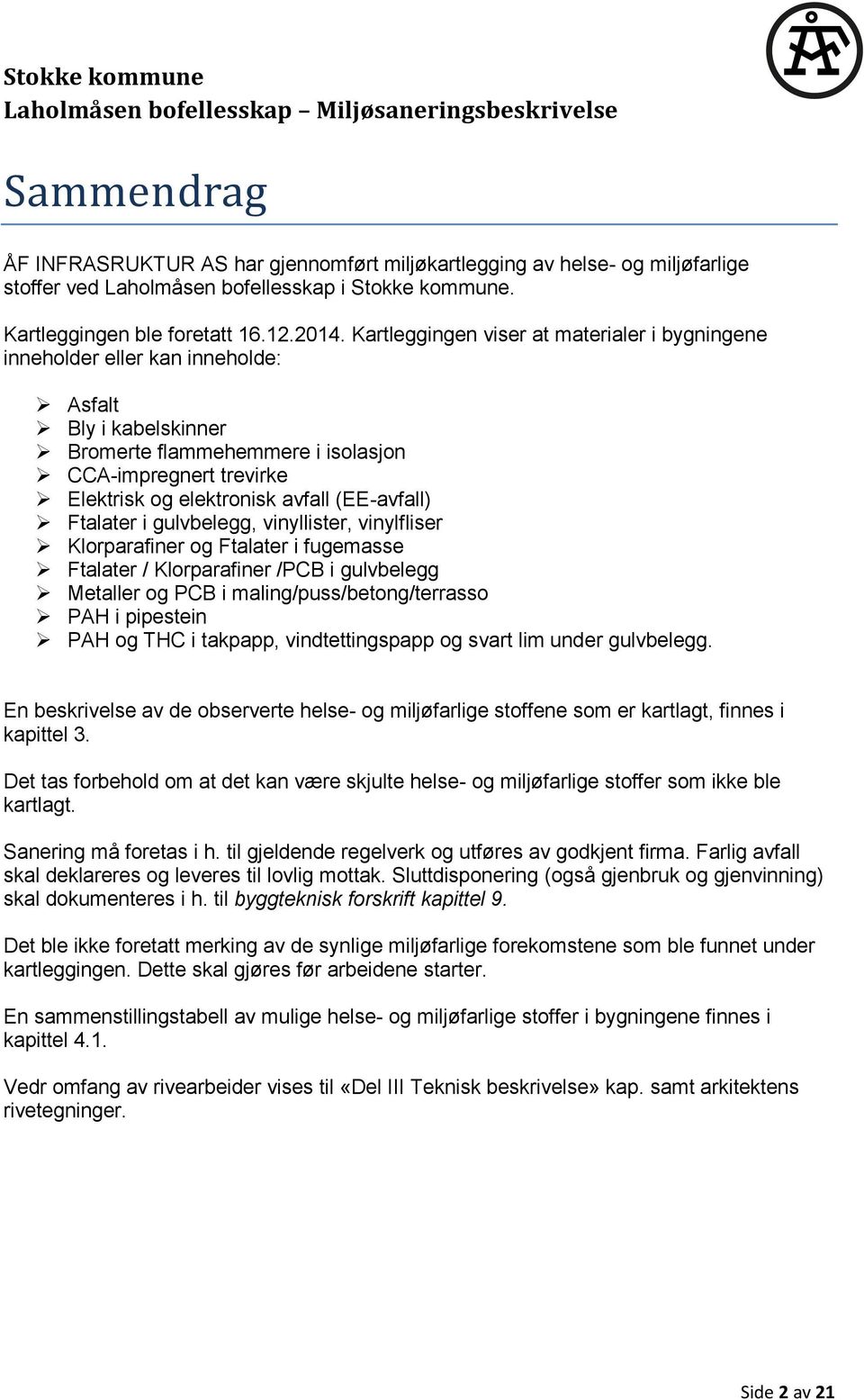 (EE-avfall) Ftalater i gulvbelegg, vinyllister, vinylfliser Klorparafiner og Ftalater i fugemasse Ftalater / Klorparafiner /PCB i gulvbelegg Metaller og PCB i maling/puss/betong/terrasso PAH i