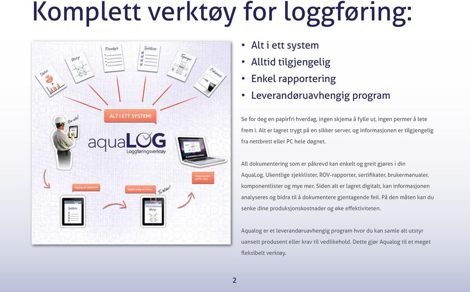 Ukentlige sjekklister, ROV-rapporter, sertifikater, brukermanualer, komponentlister og mye mer. Siden alt er lagret digitalt, kan informasjonen analyseres og bidra til å dokumentere gjentagende feil.