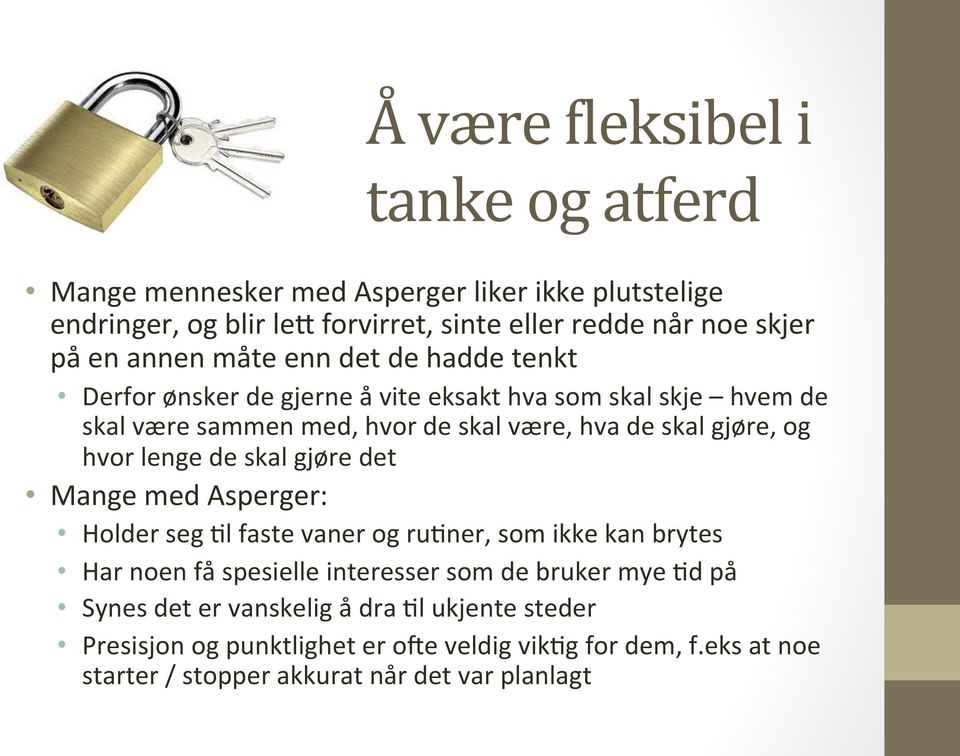 hvor lenge de skal gjøre det Mange med Asperger: Holder seg =l faste vaner og ru=ner, som ikke kan brytes Har noen få spesielle interesser som de bruker mye =d