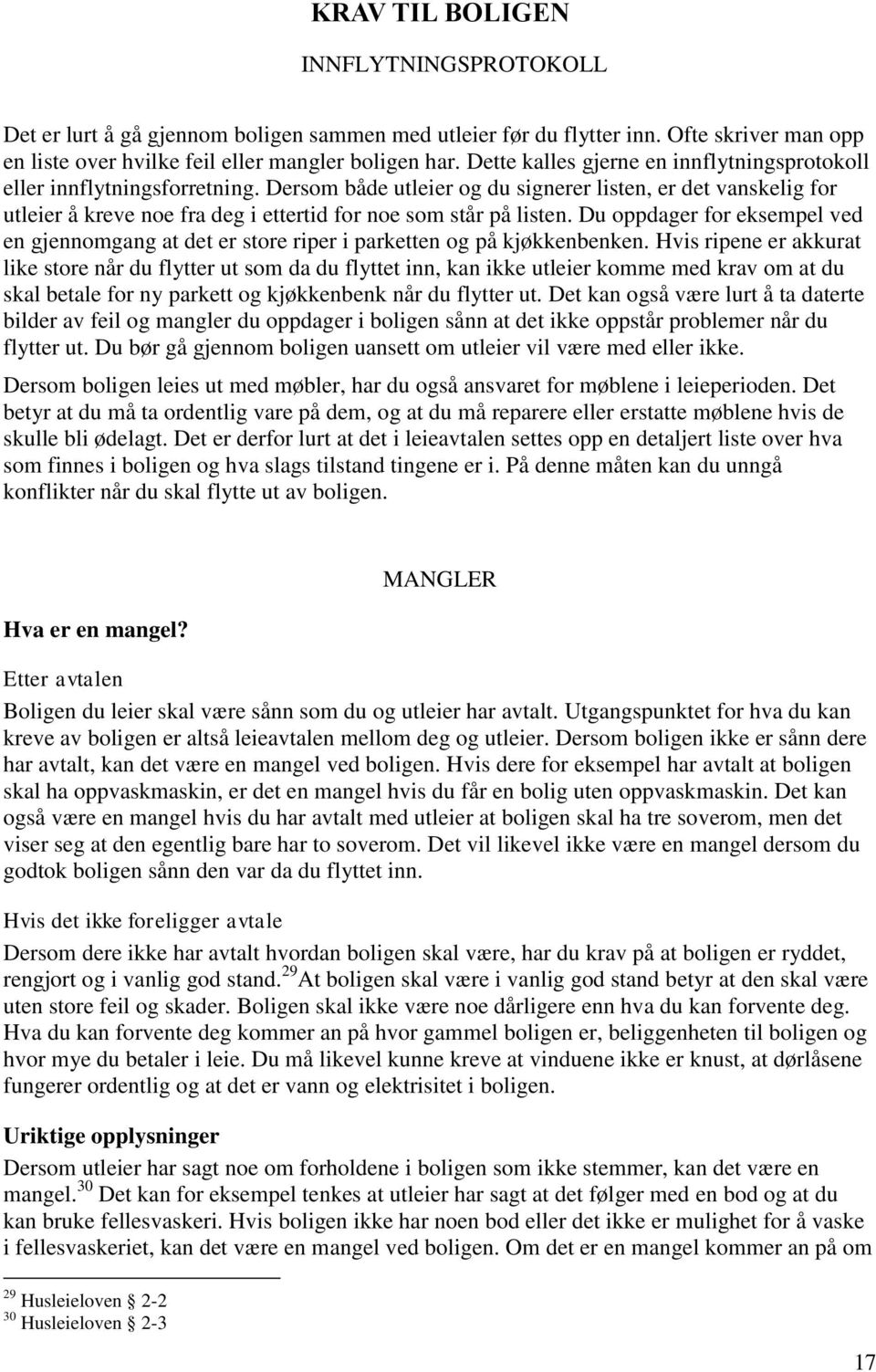 Dersom både utleier og du signerer listen, er det vanskelig for utleier å kreve noe fra deg i ettertid for noe som står på listen.